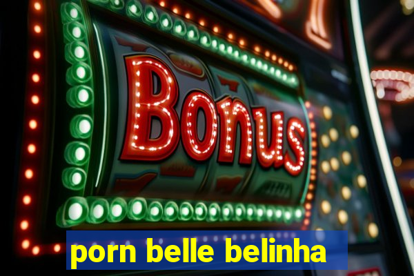 porn belle belinha